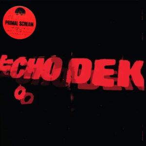 Primal Scream - Echo Dek-0