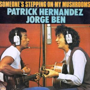 Patrick Hernandez / Jorge Ben - Someone's Stepping On My Mushrooms-0