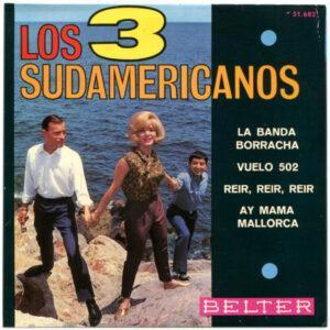 Los 3 Sudamericanos - La Banda Borracha / Vuelo 502 / Reir, Reir, Reir / Ay Mama Mallorca-0