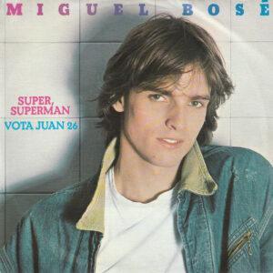 Miguel Bosé - Super, Superman / Vota Juan 26-0