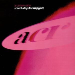 A Certain Ratio - Won't Stop Loving You-0