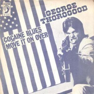George Thorogood & The Destroyers - Cocaine Blues / Move It On Over-0