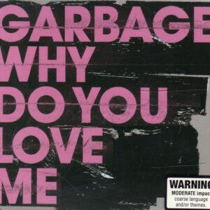 Garbage - Why Do You Love Me-0