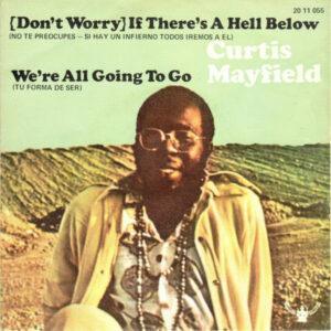 Curtis Mayfield - (Don't Worry) If There's A Hell Below (No Te Preocupes Si Hay Un Infierno Todos Iremos A El) / The Makings Of You (Tu Forma De Ser)-0