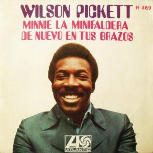 Wilson Pickett - Minnie La Minifaldera / De Nuevo En Tus Brazos-0
