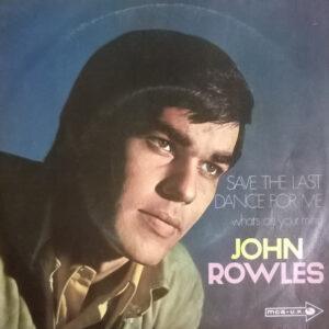 John Rowles - Save The Last Dance For Me / What's On Your Mind-0