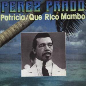Perez Prado - Patricia / Que Rico Mambo-0