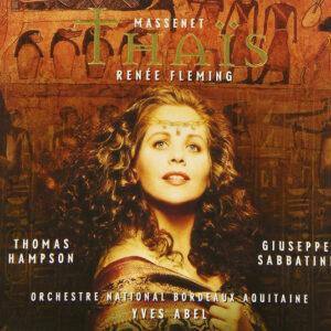 Jules Massenet - Renée Fleming, Thomas Hampson, Giuseppe Sabbatini, Orchestre National Bordeaux Aquitaine, Yves Abel - Thaïs-0
