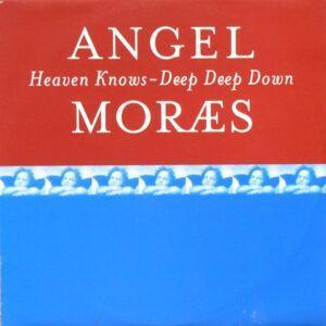 Angel Moraes - Heaven Knows / Deep Deep Down-0