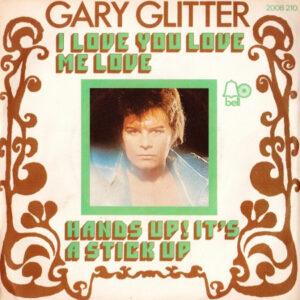 Gary Glitter - I Love You Love Me Love / Hands Up! It's A Stick Up-0