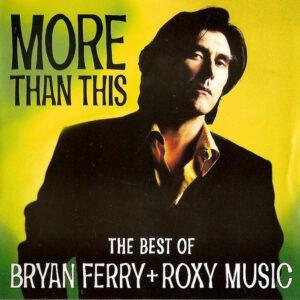 Bryan Ferry + Roxy Music - More Than This (The Best Of Bryan Ferry + Roxy Music)-0
