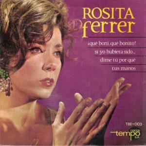 Rosita Ferrer - Si Yo Hubiera Sido / Dime Tu Por Que / Tus Manos / ¡Que Boni, Que Bonito!-0