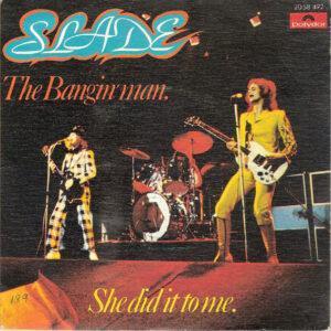 Slade - The Bangin' Man / She Did It To Me-0