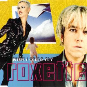 Roxette - Wish I Could Fly-0