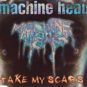 Machine Head (3) - Take My Scars-0