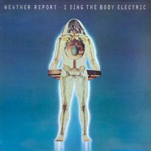 Weather Report - I Sing The Body Electric-0