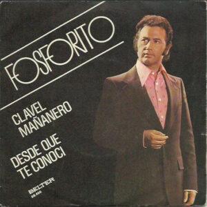 Fosforito - Clavel Mañanero / Desde Que Te Conoci-0
