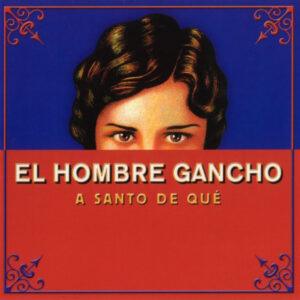 El Hombre Gancho - A Santo De Qué-0
