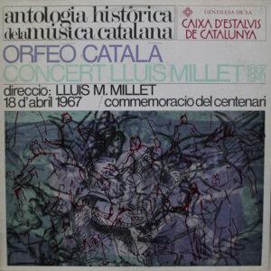 Orfeó Català Direcció: Lluís Maria Millet - Concert Lluís Millet (1867-1941) - 18 D'abril 1967 / Commemoracio Del Centenari-0