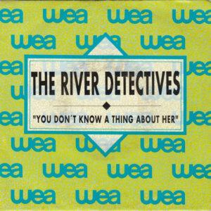 The River Detectives - You Don't Know A Thing About Her-0