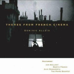Dominic Alldis Featuring: Iain Ballamy, Martin France, Alec Dankworth, The Pavão String Quartet - Themes From French Cinema-0