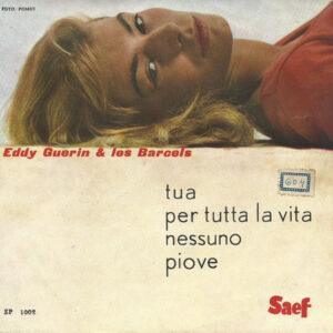 Eddy Guerin & Les Barcels - Tua / Per Tutta La Vita / Nessuno / Piove-0