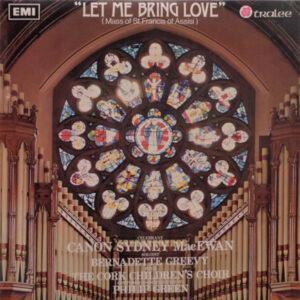 Father Sydney MacEwan, Bernadette Greevy With The Cork Children's Choir Conducted By Philip Green - Let Me Bring Love (Mass Of St. Francis Of Assisi)-0