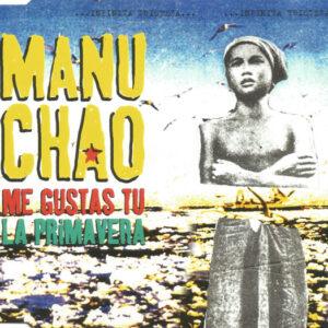 Manu Chao - Me Gustas Tu / La Primavera-0