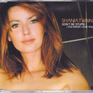 Shania Twain - Don't Be Stupid (You Know I Love You)-0
