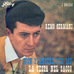 Remo Germani - Non Piangere Per Me / La Testa Nel Sacco-0