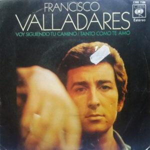 Francisco Valladares - Voy Siguiendo Tu Camino / Tanto Como Te Amo-0