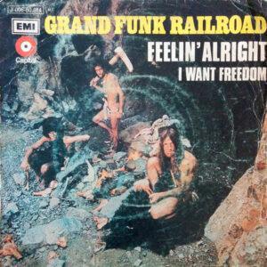 Grand Funk Railroad - Feelin' Alright / I Want Freedom-0