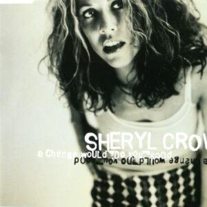 Sheryl Crow - A Change Would Do You Good-0