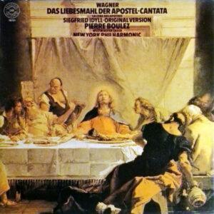 Richard Wagner - Pierre Boulez, Westminster Symphonic Choir, New York Philharmonic - Das Liebesmahl Der Apostel - Cantata (La Cene Des Apotres) / Siegfried Idyll - Original Version-0