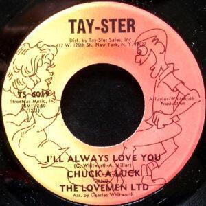 Chuck-A-Luck & The Lovemen LTD - I'll Always Love You / Whip Ya-0