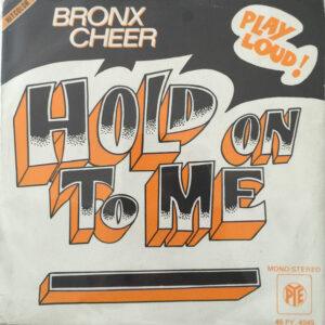 Bronx Cheer - Hold On To Me-0
