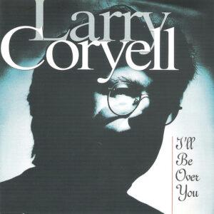 Larry Coryell - I'll Be Over You-0