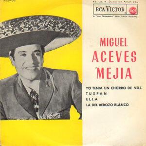 Miguel Aceves Mejia - Yo Tenia Un Chorro De Voz / Tuxpan / Ella / La Del Rebozo Blanco-0